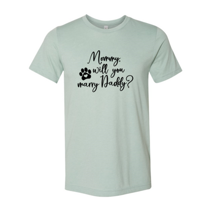 Mommy Will You Marry Daddy T-Shirt