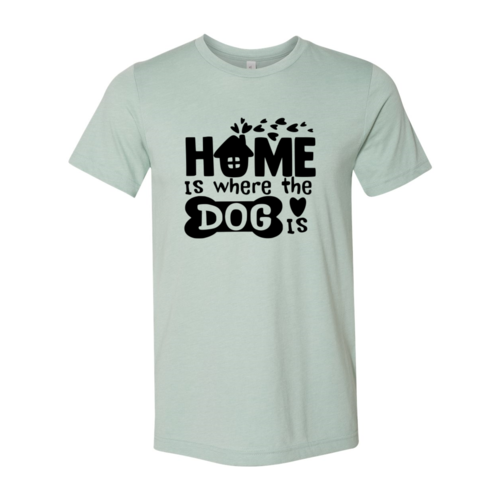 Home Is Where The Dog Is T-Shirt