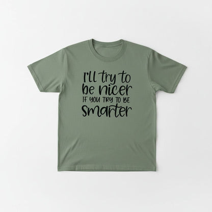 Funny Sarcastic Quote Shirt For Women – I'll Try To Be Nicer If You Try To Be Smarter Tee – Sassy Graphic T Shirt With Attitude