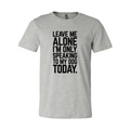 Leave Me Alone I'm Speaking To My Dog Today T-Shirt