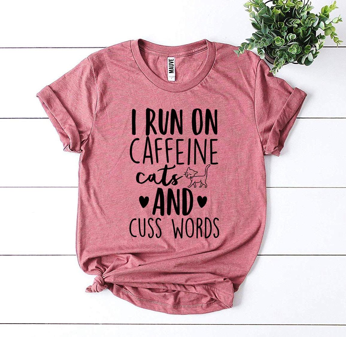 I Run On Caffeine Cats And Cuss Words T-Shirt