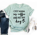 I Just Want To Sip Coffee And Pet My Dog T-Shirt