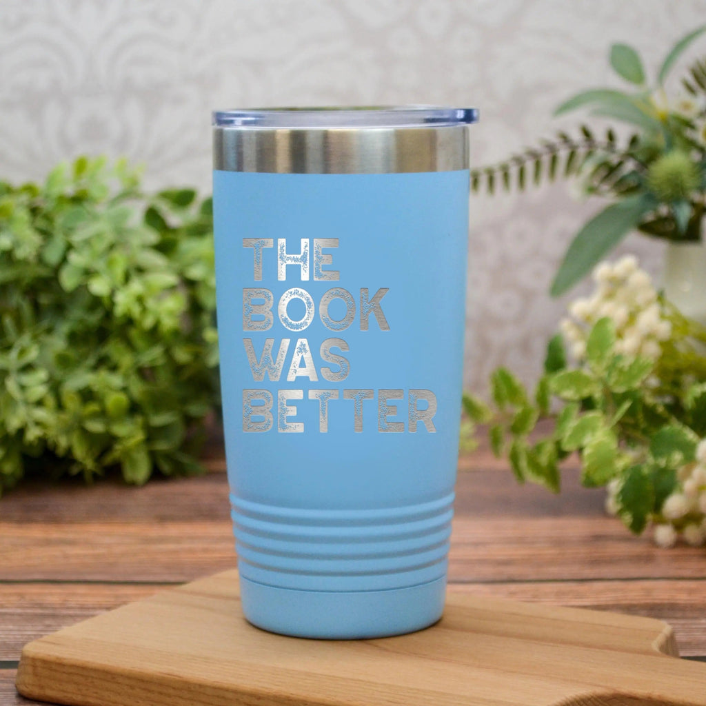 The Book Was Better Tumbler for Book Lovers – Funny Stainless Steel Travel Mug with Quote – Bookworm Gift Idea for Readers and Bibliophiles